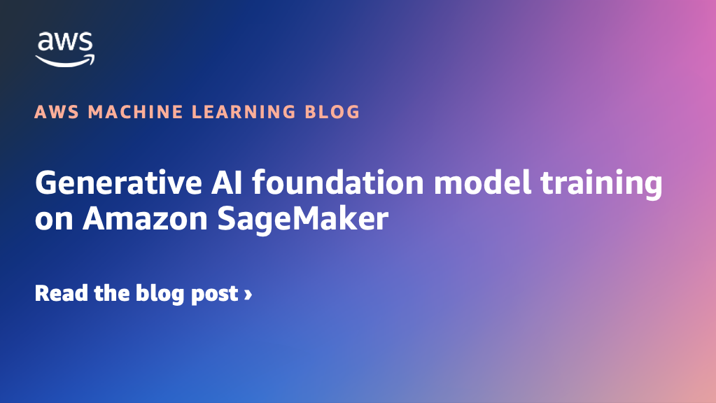 Generative AI foundation model training on Amazon SageMaker